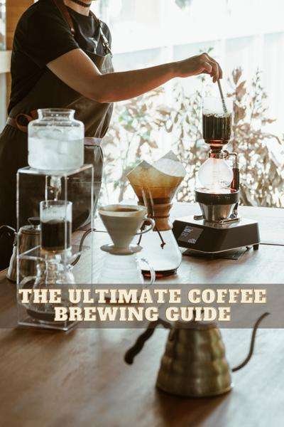 The Ultimate Coffee Brewing Guide